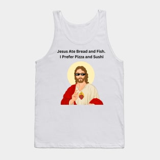 Jesus Ate Bread and Fish. I Prefer Pizza and Sushi, Jesus Funny Meme Tank Top